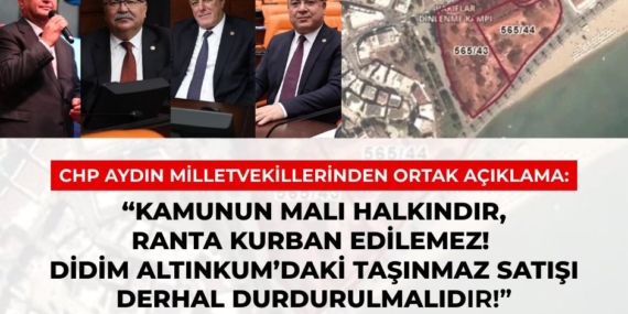 “Kamunun Malı Halkındır, Ranta Kurban Edilemez! Didim Altınkum’daki Taşınmaz Satışı Derhal Durdurulmalıdır”